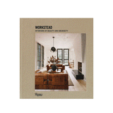 WORKSTEAD: INTERIORS OF BEAUTY AND NECESSITY